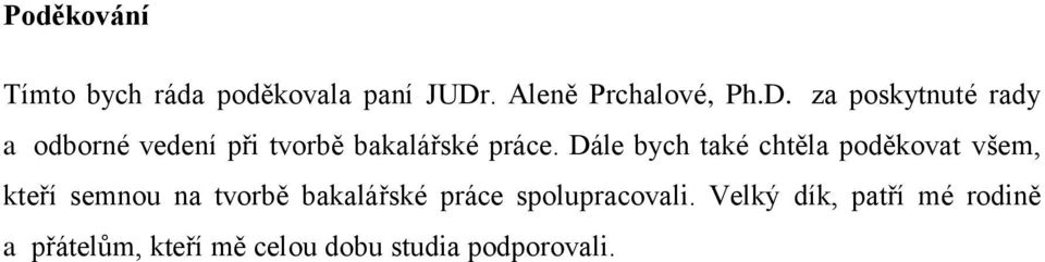 za poskytnuté rady a odborné vedení při tvorbě bakalářské práce.