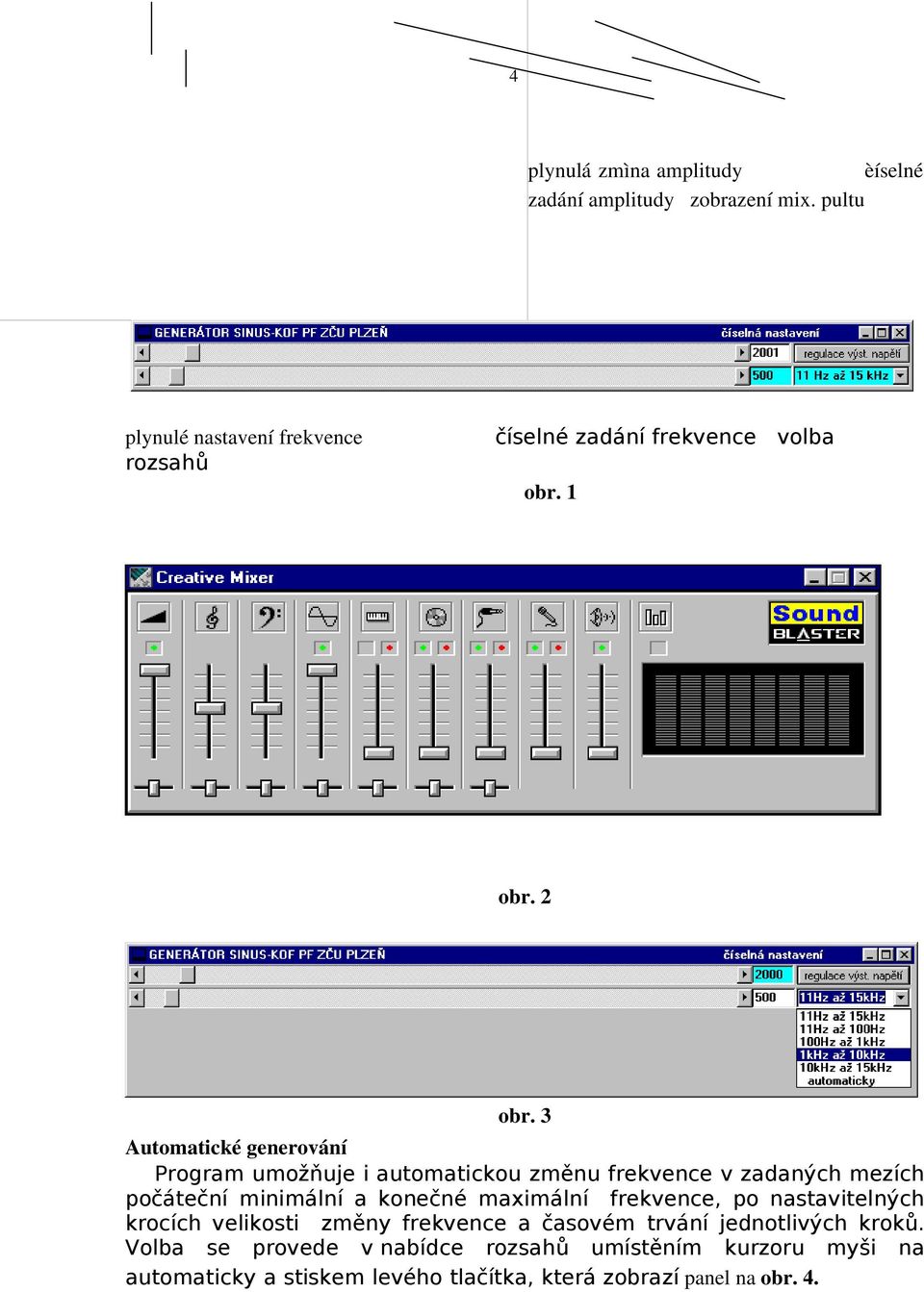 3 Automatické generování Program umožňuje i automatickou změnu frekvence v zadaných mezích počáteční minimální a konečné