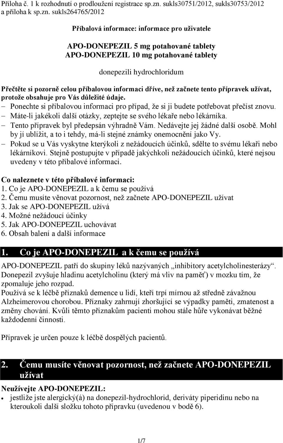 sukls264765/2012 Příbalová informace: informace pro uživatele APO-DONEPEZIL 5 mg potahované tablety APO-DONEPEZIL 10 mg potahované tablety donepezili hydrochloridum Přečtěte si pozorně celou