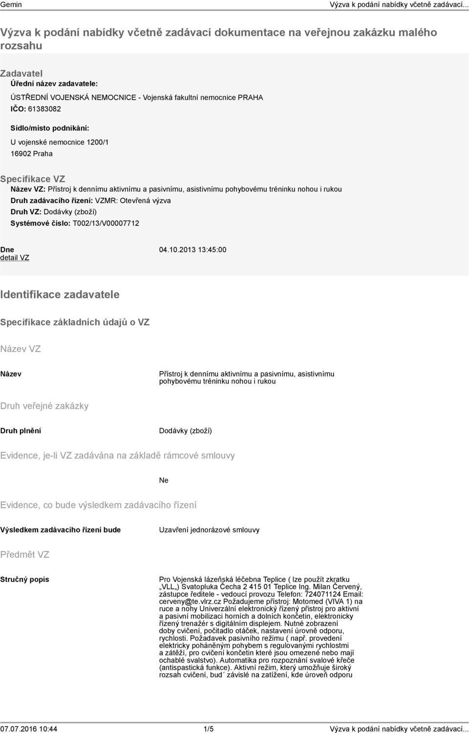 Otevřená výzva Druh VZ: Dodávky (zboží) Systémové číslo: T002/13/V00007712 Dne 04.10.