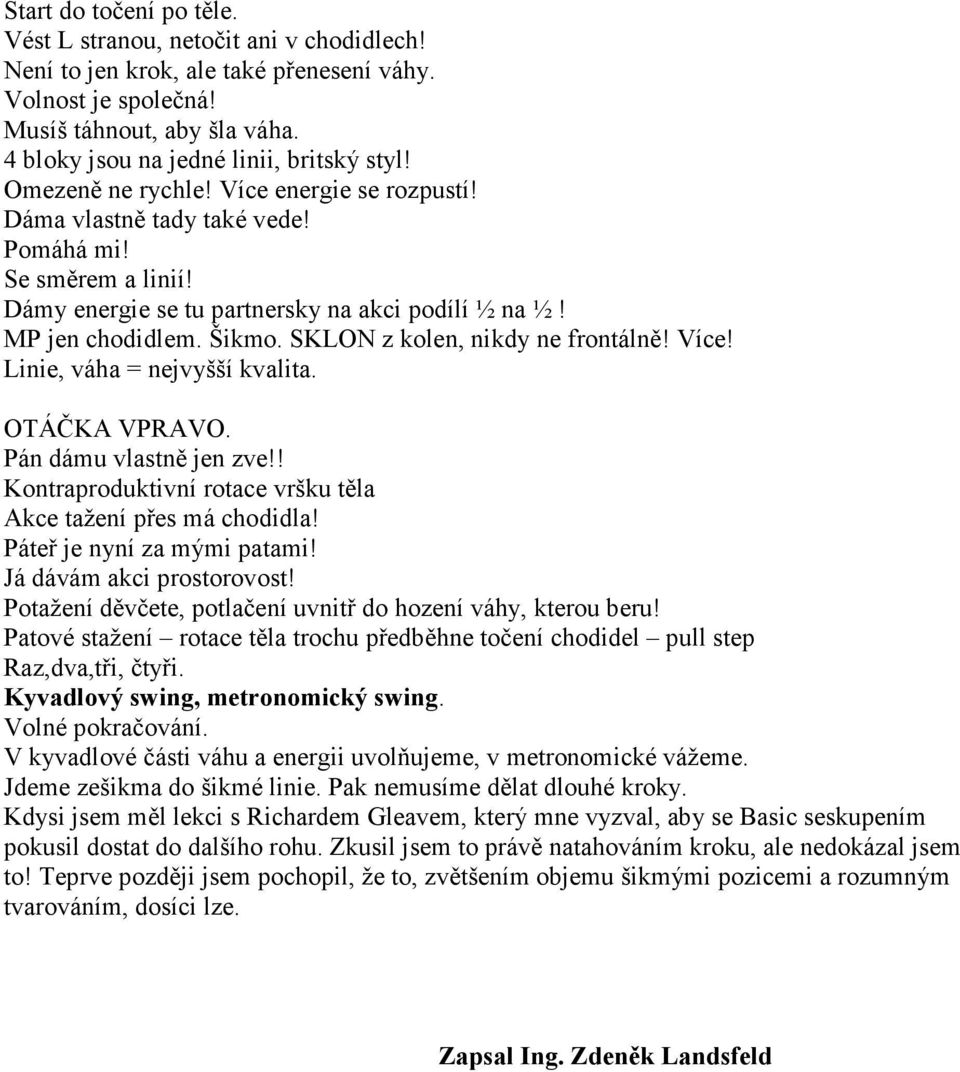 MP jen chodidlem. Šikmo. SKLON z kolen, nikdy ne frontálně! Více! Linie, váha = nejvyšší kvalita. OTÁČKA VPRAVO. Pán dámu vlastně jen zve!