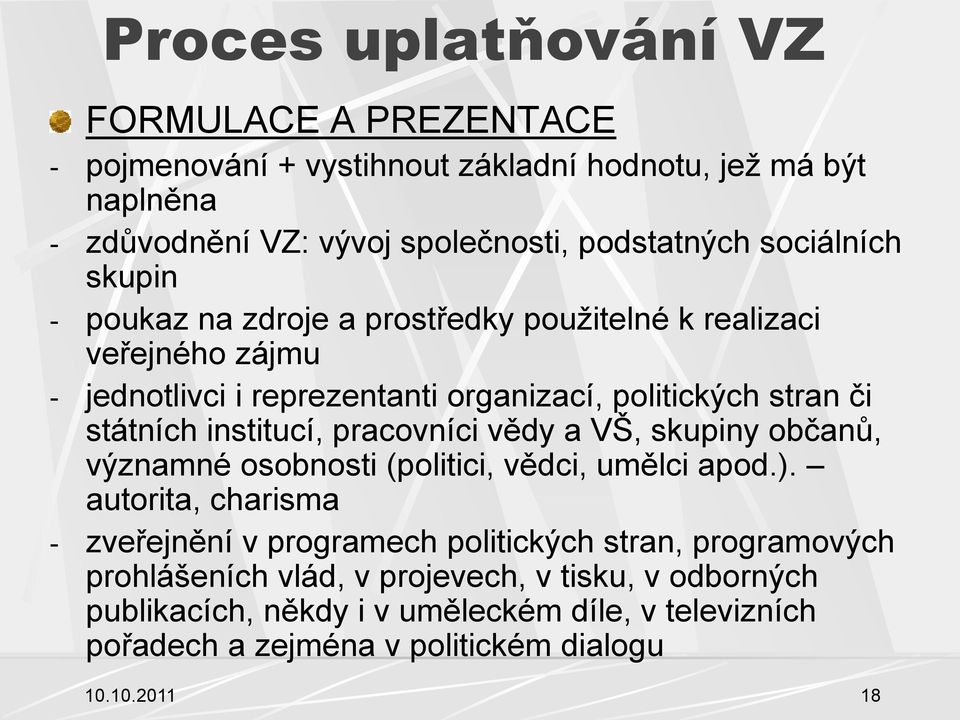 institucí, pracovníci vědy a VŠ, skupiny občanů, významné osobnosti (politici, vědci, umělci apod.).