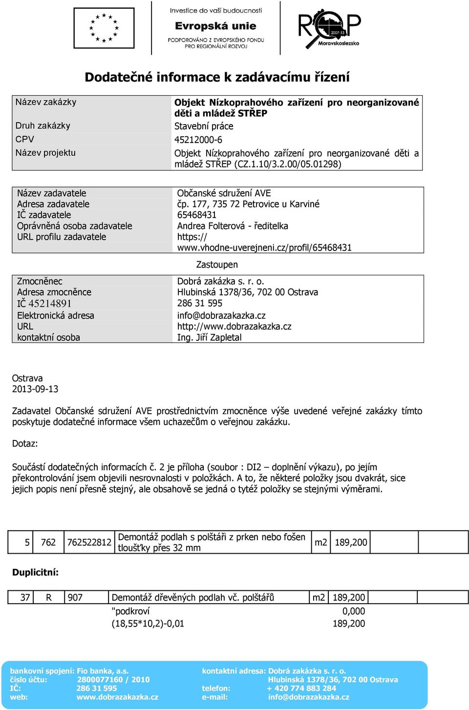 177, 735 72 Petrovice u Karviné IČ zadavatele 65468431 Oprávněná osoba zadavatele Andrea Folterová - ředitelka URL profilu zadavatele https:// www.vhodne-uverejneni.