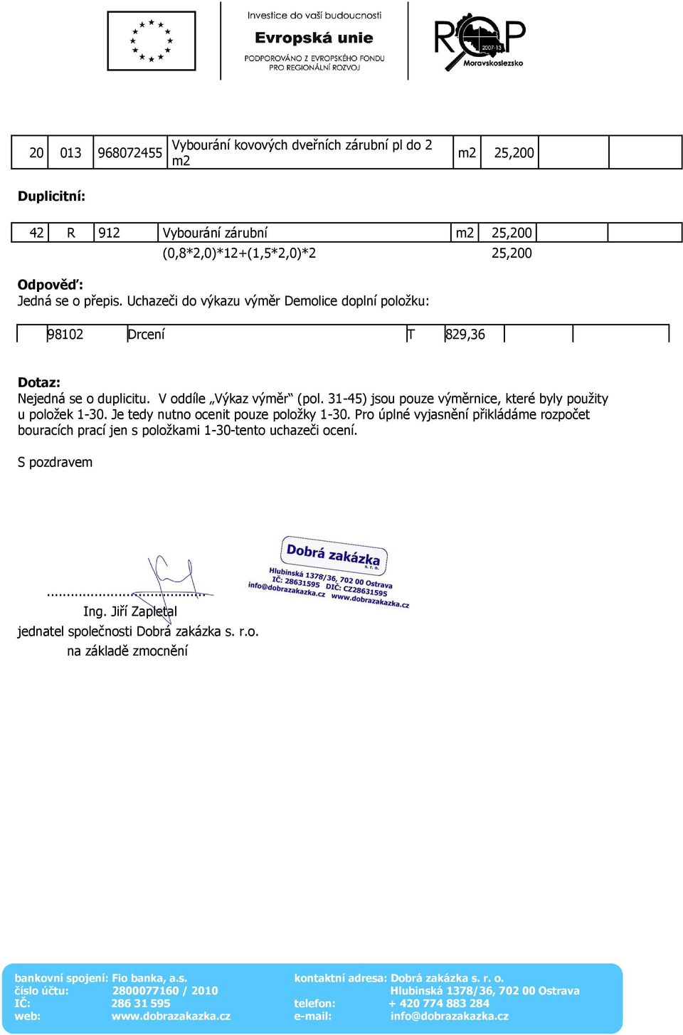 V oddíle Výkaz výměr (pol. 31-45) jsou pouze výměrnice, které byly použity u položek 1-30. Je tedy nutno ocenit pouze položky 1-30.