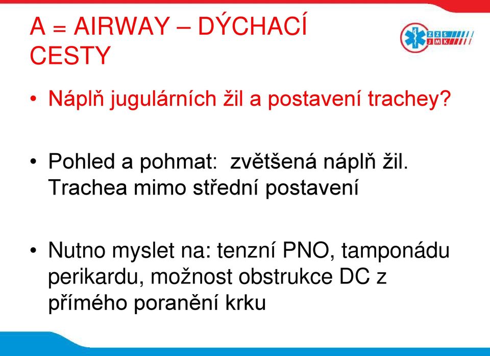 Trachea mimo střední postavení Nutno myslet na: tenzní