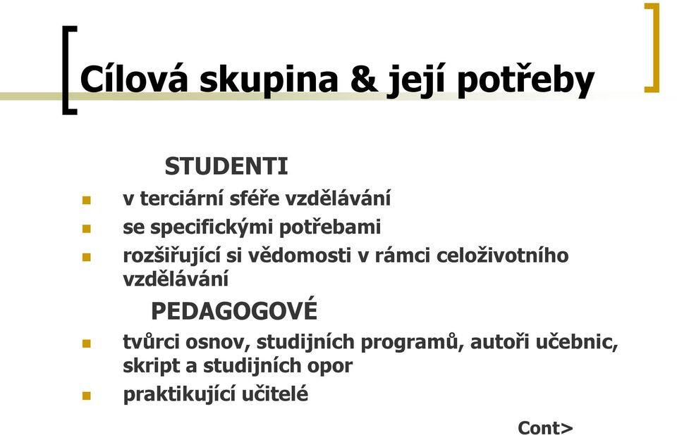 rámci celoživotního vzdělávání PEDAGOGOVÉ tvůrci osnov, studijních