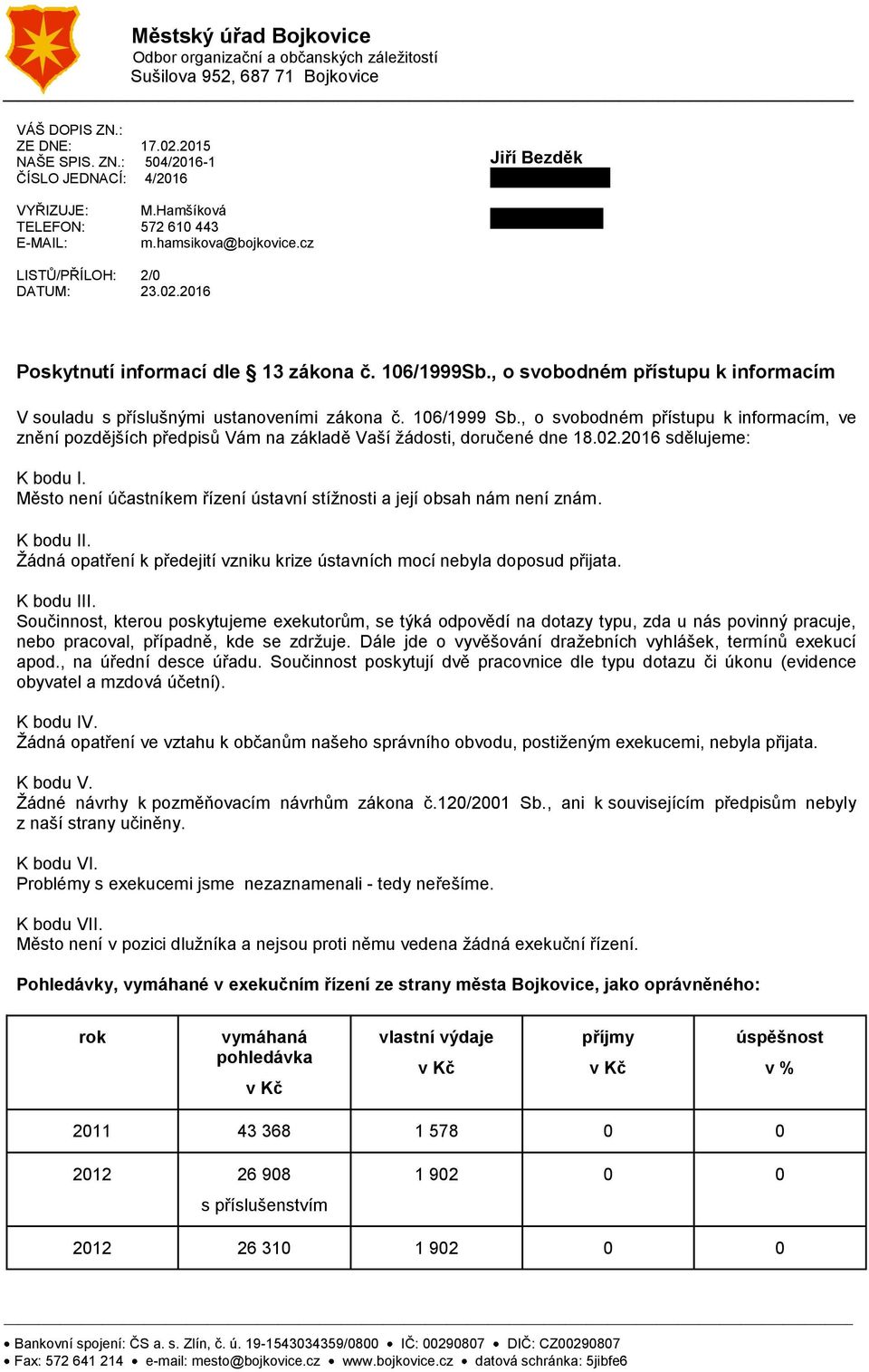 , o svobodném přístupu k informacím, ve znění pozdějších předpisů Vám na základě Vaší žádosti, doručené dne 18.02.2016 sdělujeme: K bodu I.