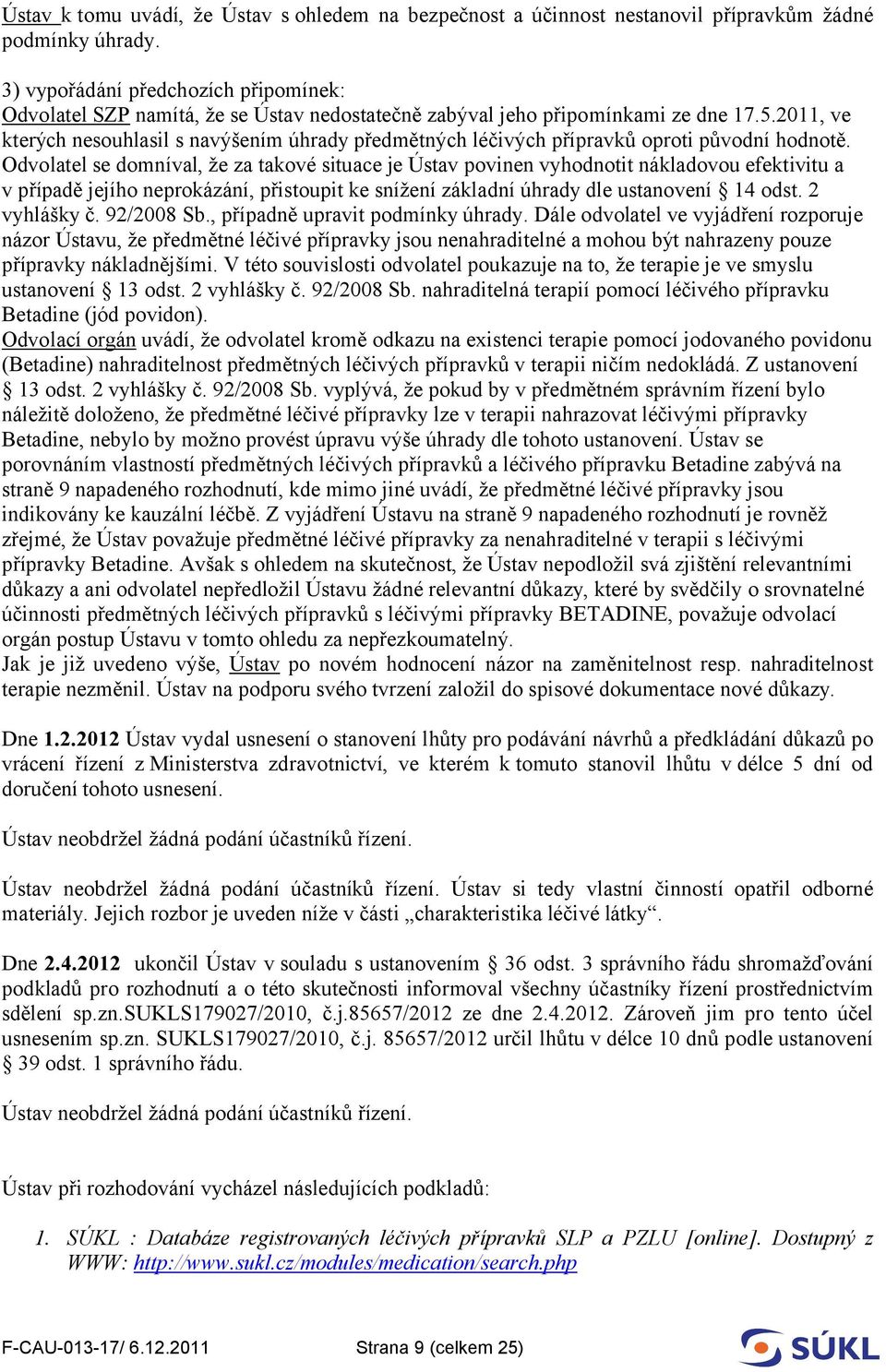 2011, ve kterých nesouhlasil s navýšením úhrady předmětných léčivých přípravků oproti původní hodnotě.