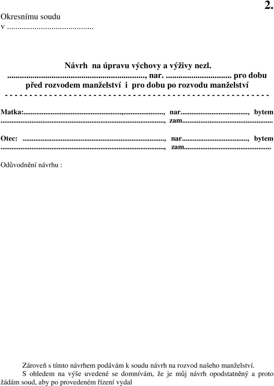 - - - - - - - - - - - - - - - - - - - - - - Matka:...,..., nar..., bytem..., zam.