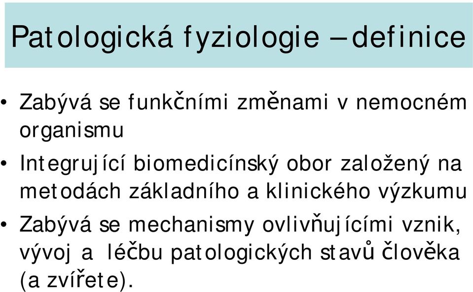 metodách základního a klinického výzkumu Zabývá se mechanismy