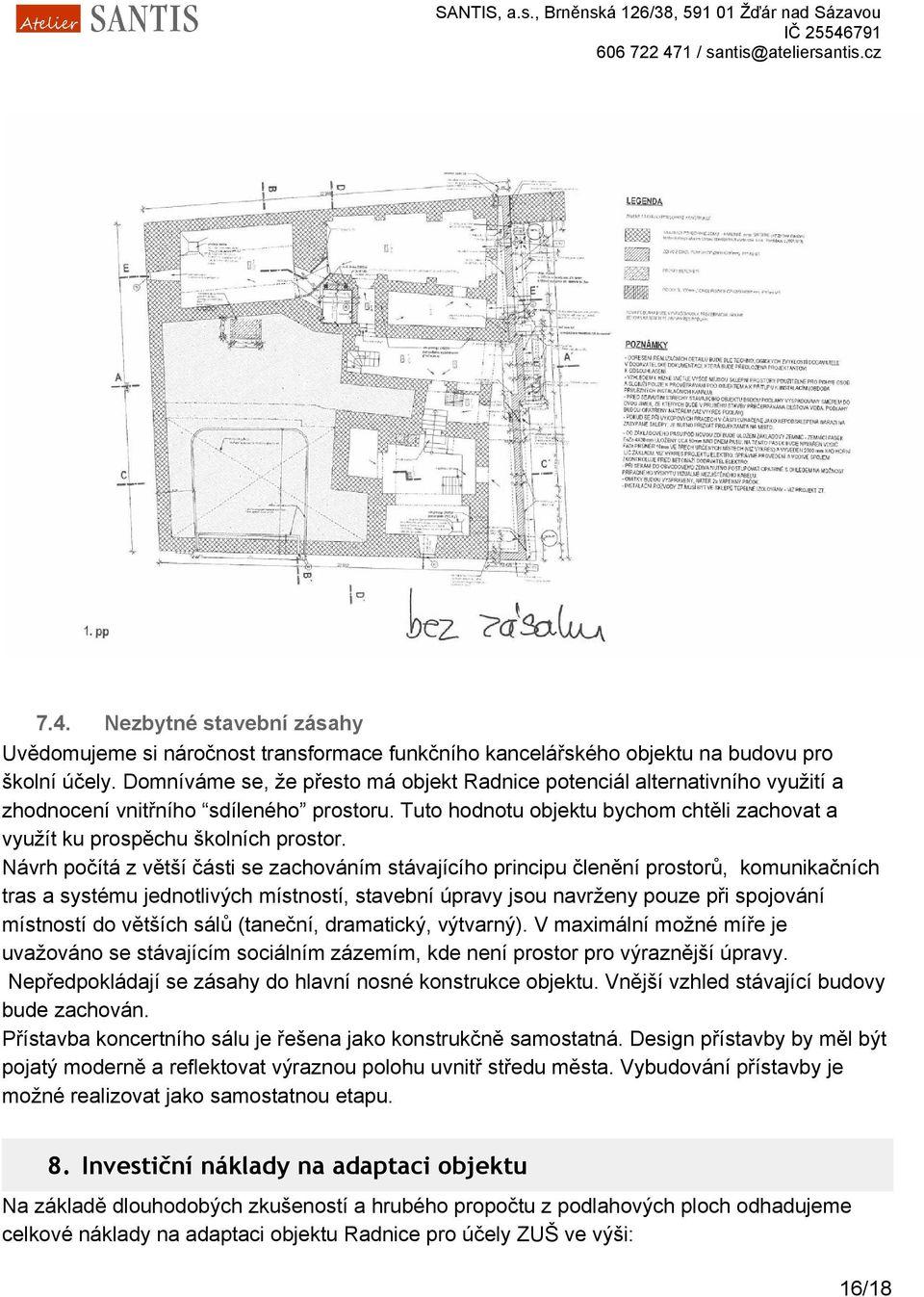 Tuto hodnotu objektu bychom chtěli zachovat a využít ku prospěchu školních prostor.