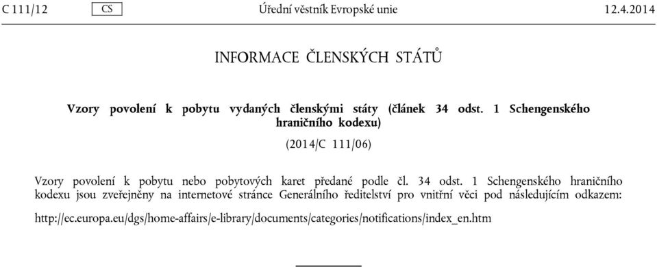 1 Schengenského hraničního kodexu) (2014/C 111/06) Vzory povolení k pobytu nebo pobytových karet předané podle čl. 34 odst.