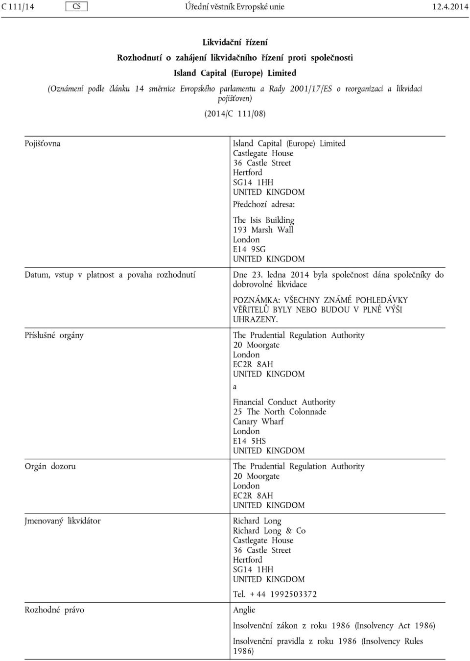 2014 Likvidační řízení Rozhodnutí o zahájení likvidačního řízení proti společnosti Island Capital (Europe) Limited (Oznámení podle článku 14 směrnice Evropského parlamentu a Rady 2001/17/ES o