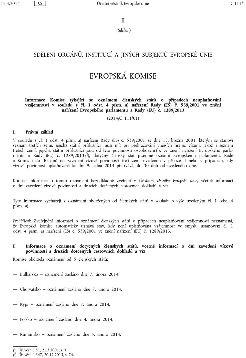 Právní základ V souladu s čl. 1 odst. 4 písm. a) nařízení Rady (ES) č. 539/2001 ze dne 15.