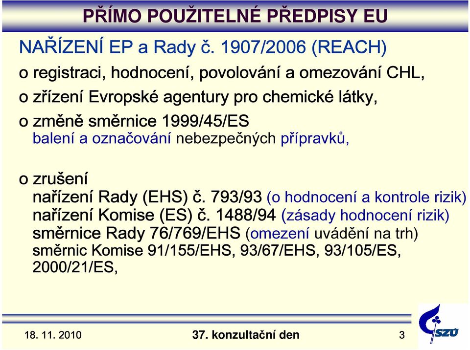 změně směrnice 1999/45/ES balení a označování nebezpečných přípravků, o zrušen ení nařízen zení Rady (EHS) č.