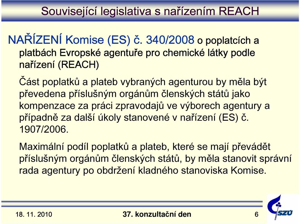 agenturou by měla být převedena příslušným orgánům členských států jako kompenzace za práci zpravodajů ve výborech agentury a případně za další