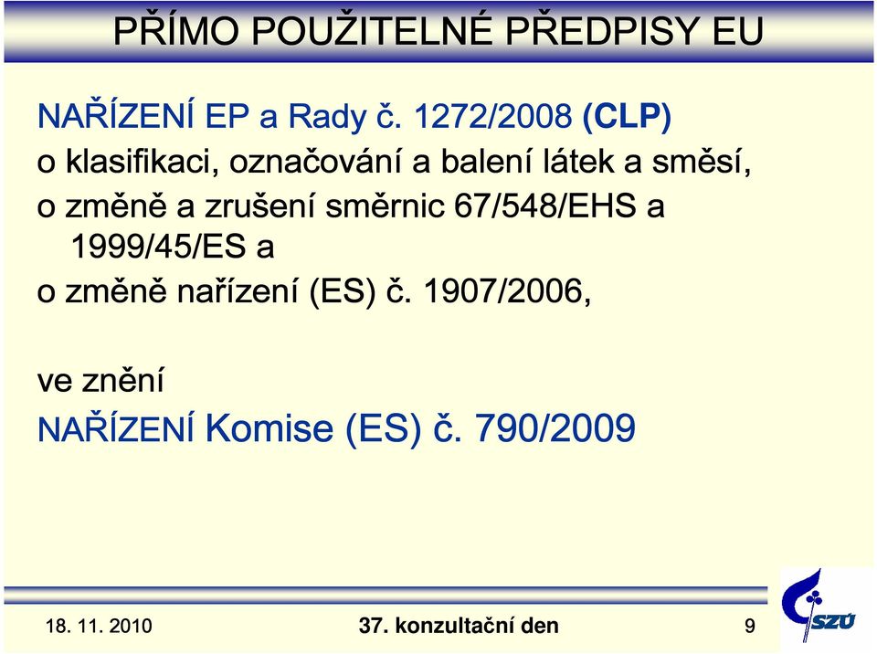 směsí, o změně a zrušen ení směrnic 67/548/EHS a 1999/45/ES a o