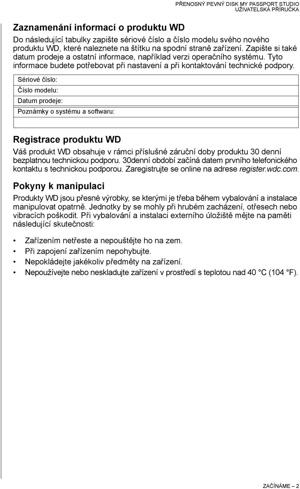 Sériové číslo: Číslo modelu: Datum prodeje: Poznámky o systému a softwaru: Registrace produktu WD Váš produkt WD obsahuje v rámci příslušné záruční doby produktu 30 denní bezplatnou technickou