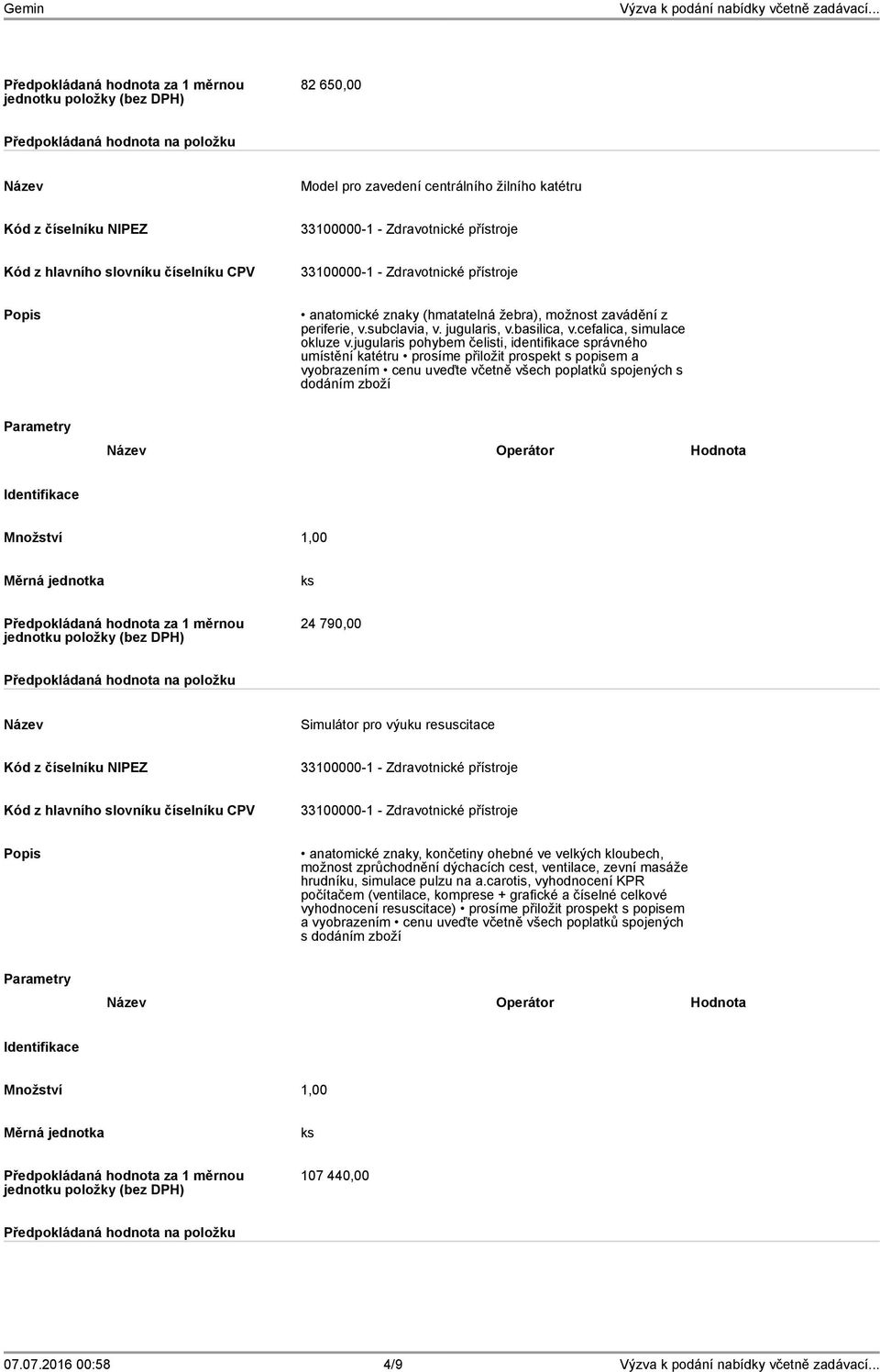 790,00 Simulátor pro výuku resuscitace anatomické znaky, končetiny ohebné ve velkých kloubech, možnost zprůchodnění dýchacích cest, ventilace, zevní masáže hrudníku, simulace pulzu na a.