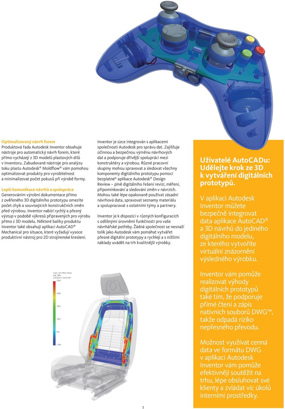 Lepší komunikace návrhů a spolupráce Generováním výrobní dokumentace přímo z ověřeného 3D digitálního prototypu omezíte počet chyb a souvisejících konstrukčních změn před výrobou.