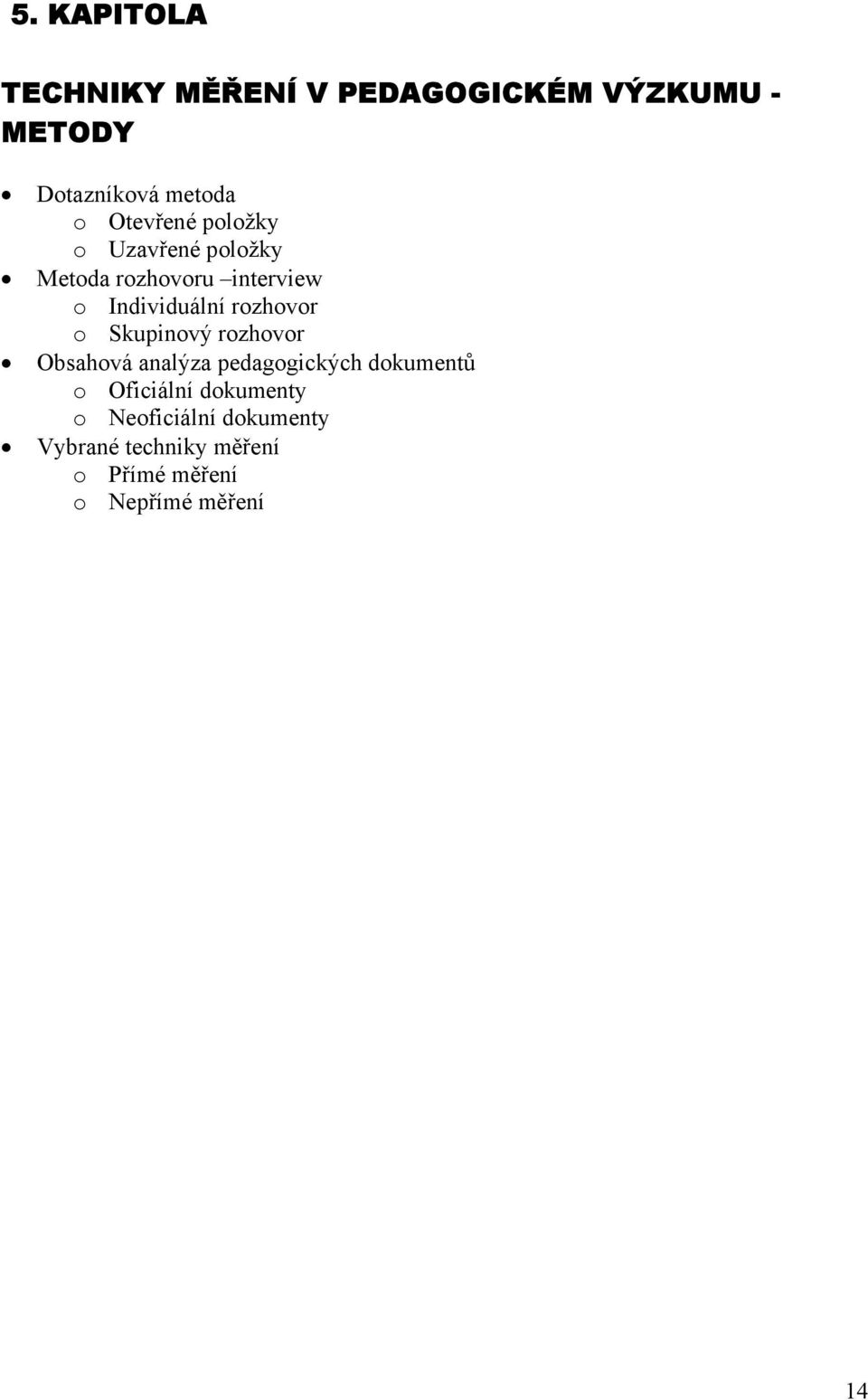 rozhovor o Skupinový rozhovor Obsahová analýza pedagogických dokumentů o Oficiální