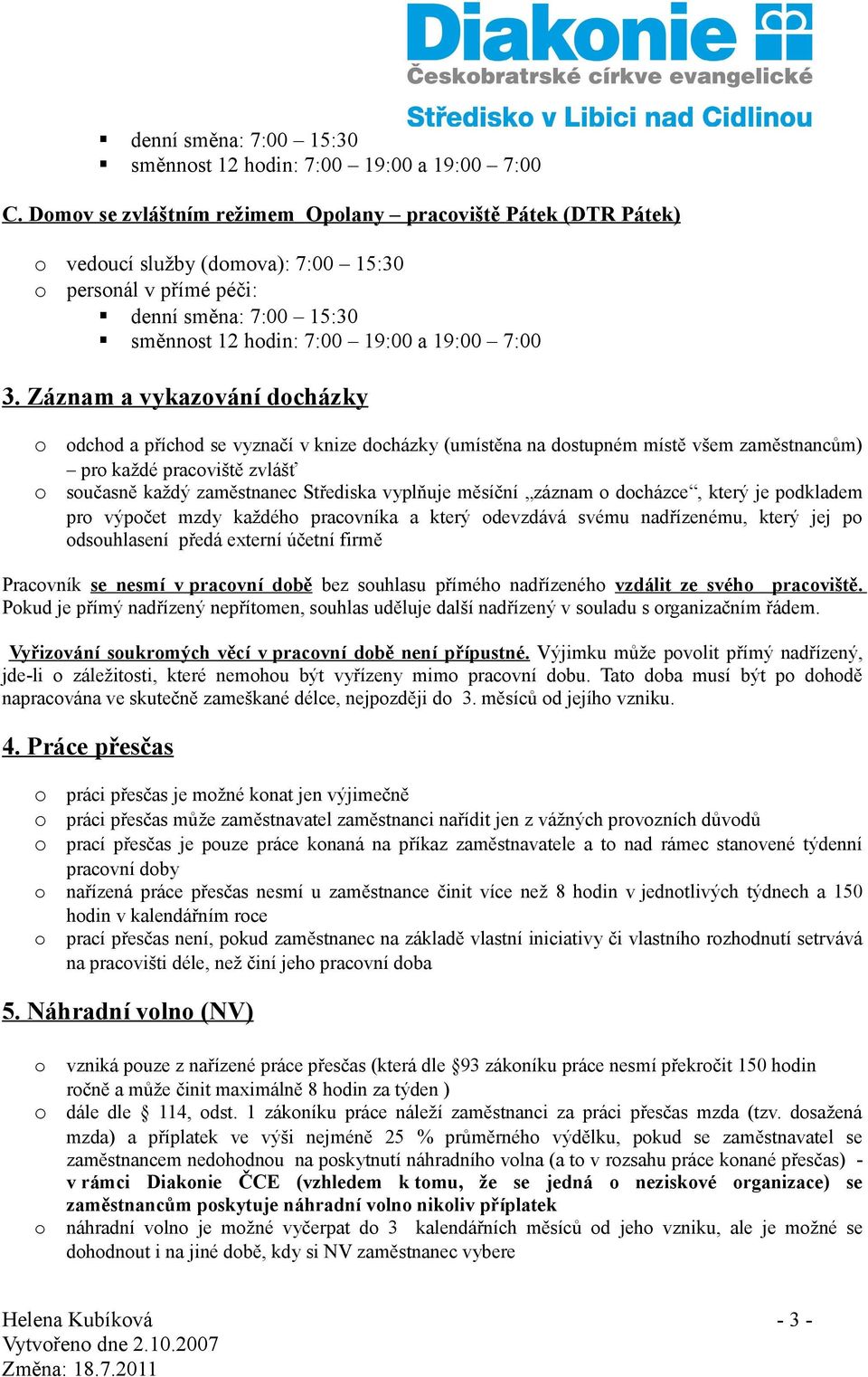 Záznam a vykazvání dcházky dchd a příchd se vyznačí v knize dcházky (umístěna na dstupném místě všem zaměstnancům) pr každé pracviště zvlášť sučasně každý zaměstnanec Střediska vyplňuje měsíční