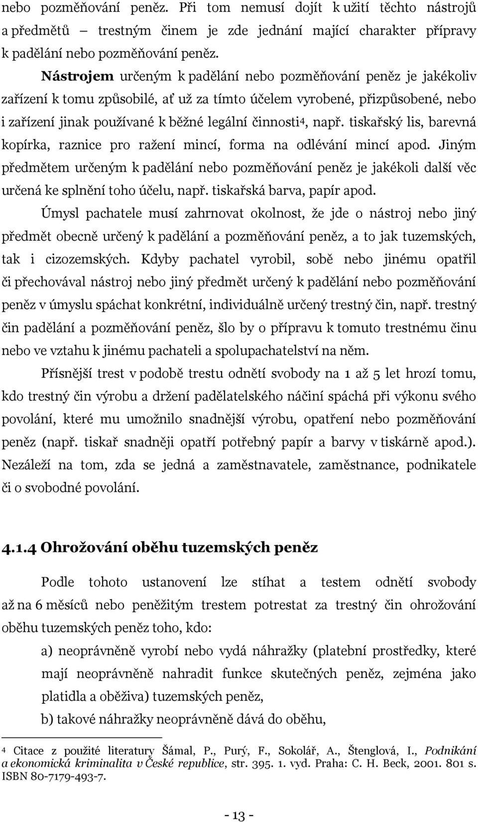 např. tiskařský lis, barevná kopírka, raznice pro ražení mincí, forma na odlévání mincí apod.