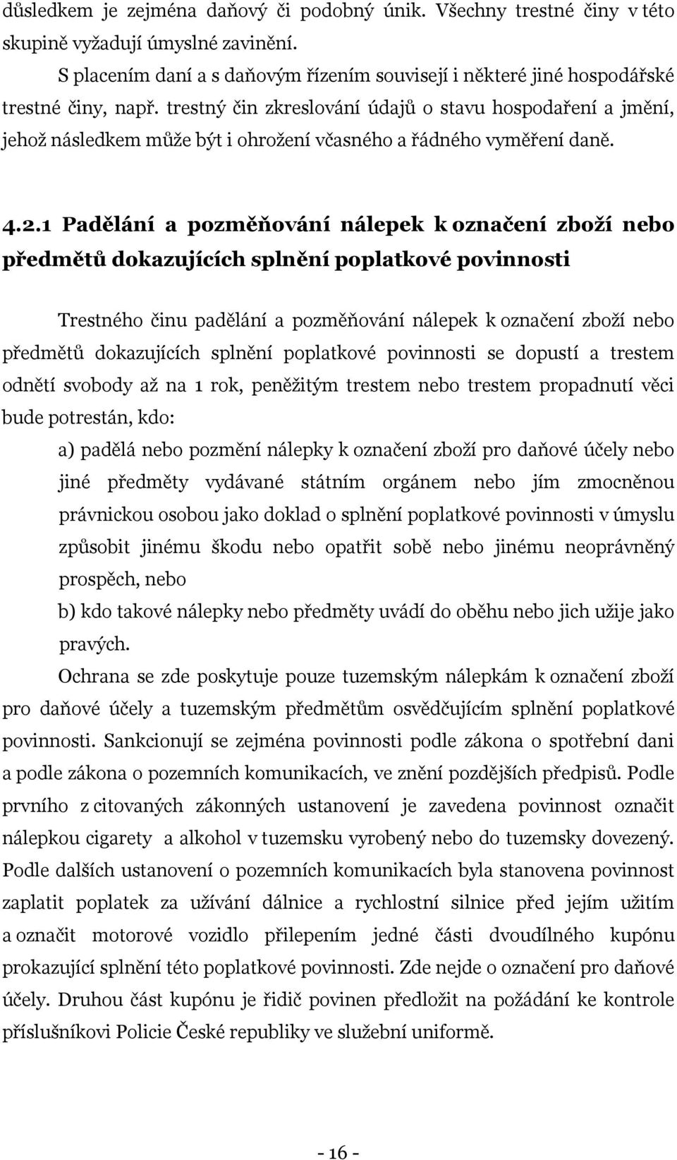 1 Padělání a pozměňování nálepek k označení zboží nebo předmětů dokazujících splnění poplatkové povinnosti Trestného činu padělání a pozměňování nálepek k označení zboží nebo předmětů dokazujících