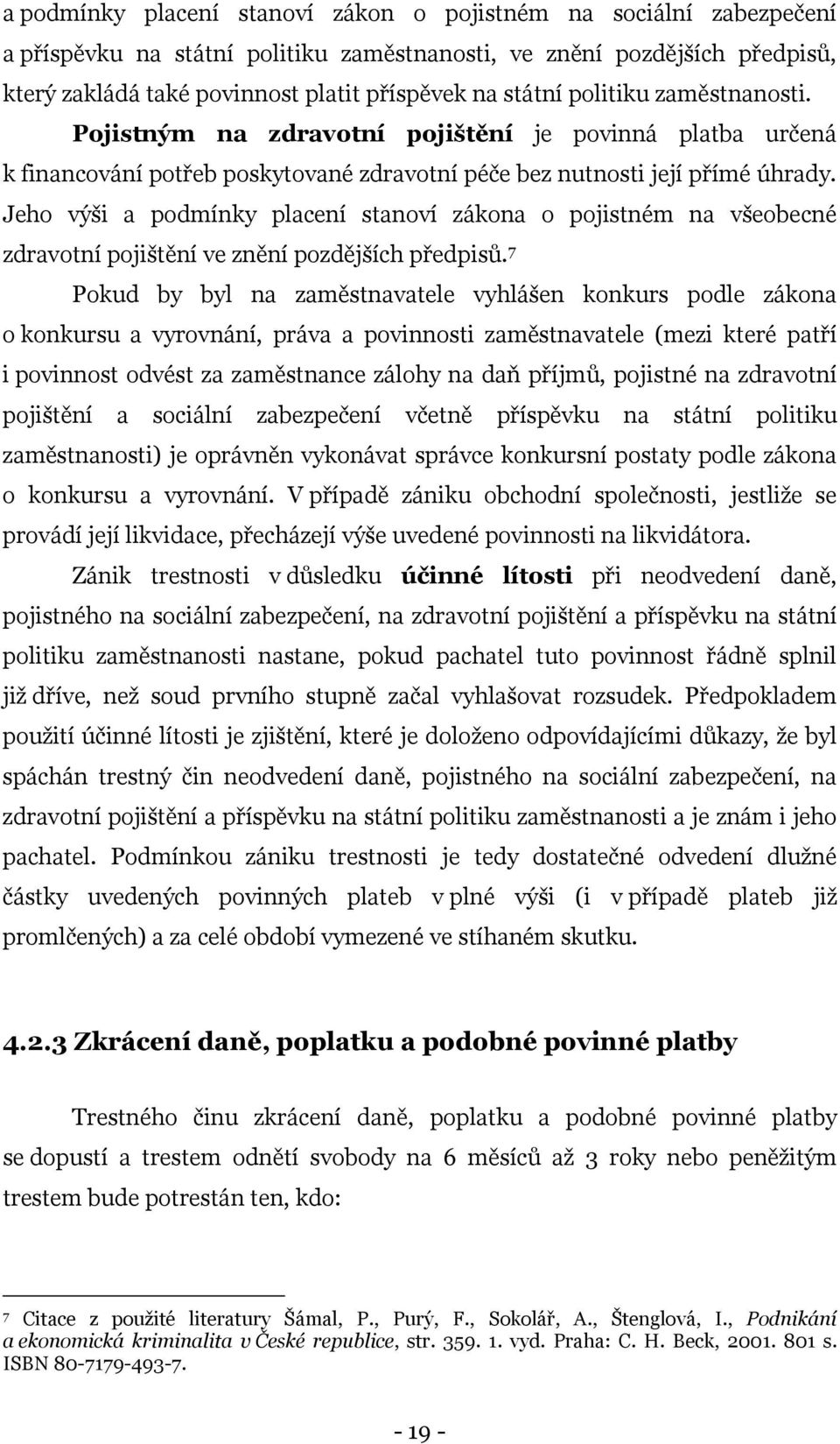 Jeho výši a podmínky placení stanoví zákona o pojistném na všeobecné zdravotní pojištění ve znění pozdějších předpisů.