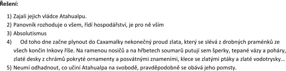 nekonečný proud zlata, který se slévá z drobných praménků ze všech končin Inkovy říše.