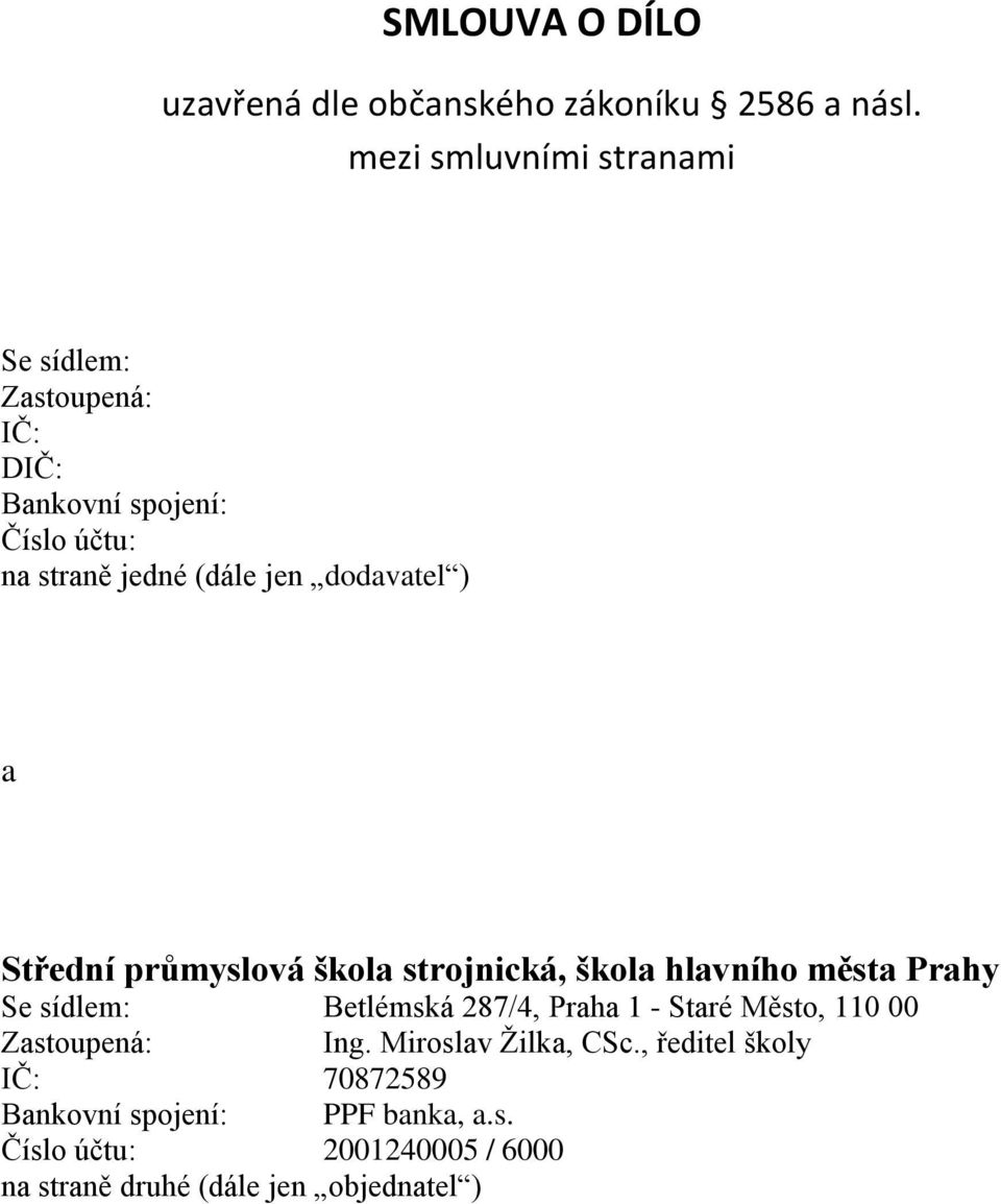 dodavatel ) a Střední průmyslová škola strojnická, škola hlavního města Prahy Se sídlem: Betlémská 287/4, Praha 1 -