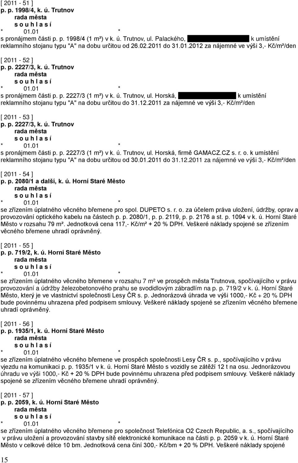 2011 za nájemné ve výši 3,- Kč/m²/den [ 2011-53 ] p. p. 2227/3, k. ú. Trutnov s pronájmem části p. p. 2227/3 (1 m²) v k. ú. Trutnov, ul. Horská, firmě GAMACZ.CZ s. r. o.