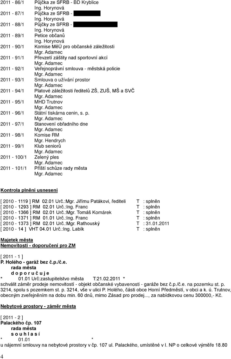 Platové záležitosti ředitelů ZŠ, ZUŠ, MŠ a SVČ 2011-95/1 MHD Trutnov 2011-96/1 Státní tiskárna cenin, s. p.