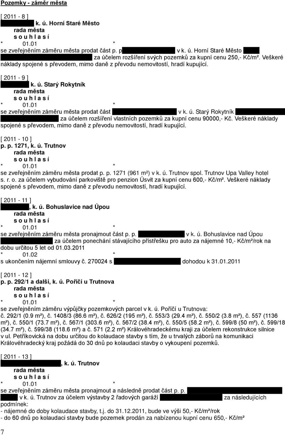 Veškeré náklady spojené s převodem, mimo daně z převodu nemovitostí, hradí kupující. [ 2011-10 ] p. p. 1271, k. ú. Trutnov se zveřejněním záměru města prodat p. p. 1271 (961 m²) v k. ú. Trutnov spol.