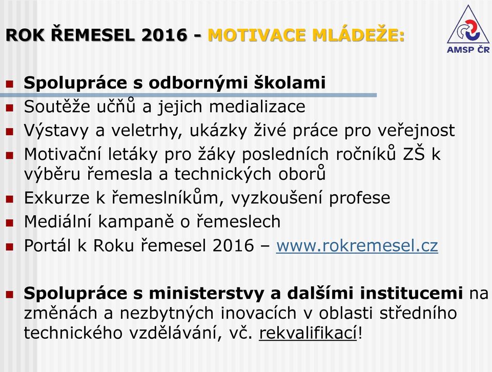 k řemeslníkům, vyzkoušení profese Mediální kampaně o řemeslech Portál k Roku řemesel 2016 www.rokremesel.