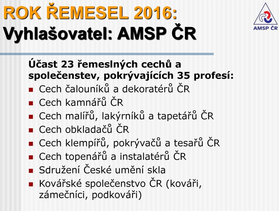 lakýrníků a tapetářů ČR Cech obkladačů ČR Cech klempířů, pokrývačů a tesařů ČR Cech