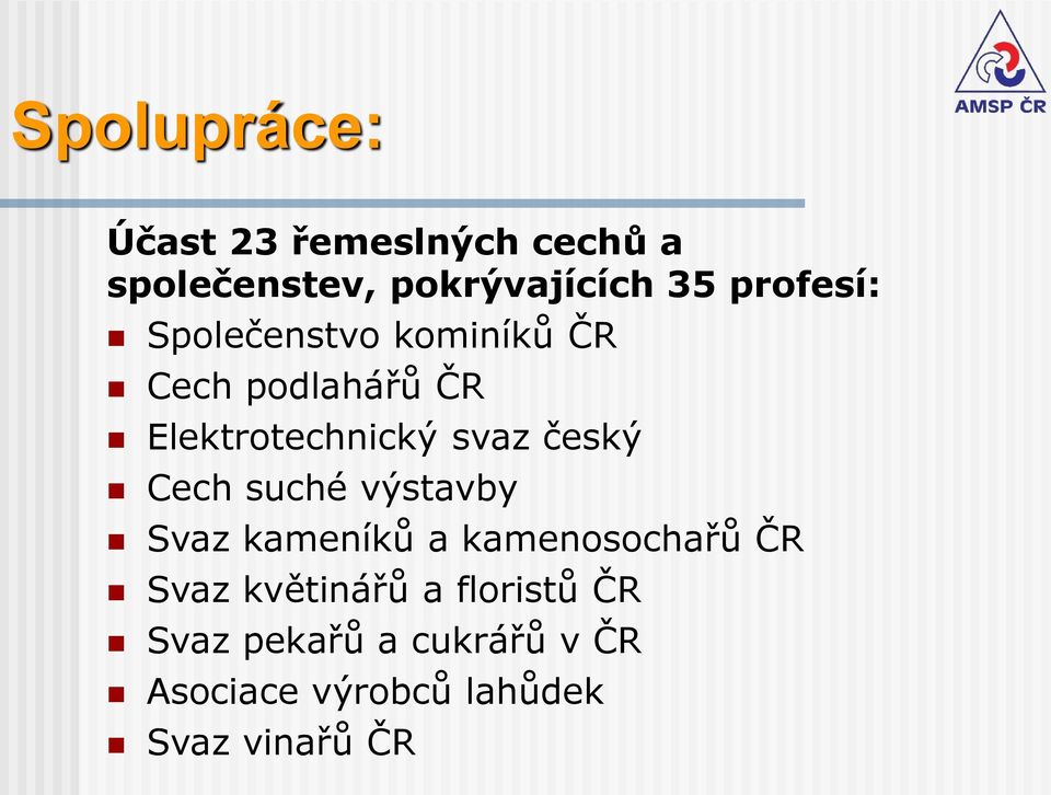 český Cech suché výstavby Svaz kameníků a kamenosochařů ČR Svaz květinářů