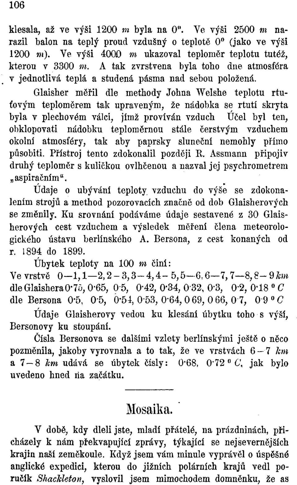 Glaisher měřil dle methody Johna Welshe teplotu rtuťovým teploměrem tak upraveným, že nádobka se rtutí skryta byla v plechovém válci, jímž províván vzduch Účel byl ten, obklopovati nádobku