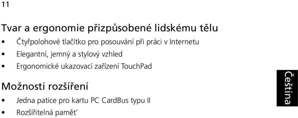 stylový vzhled Ergonomické ukazovací zařízení TouchPad Možnosti