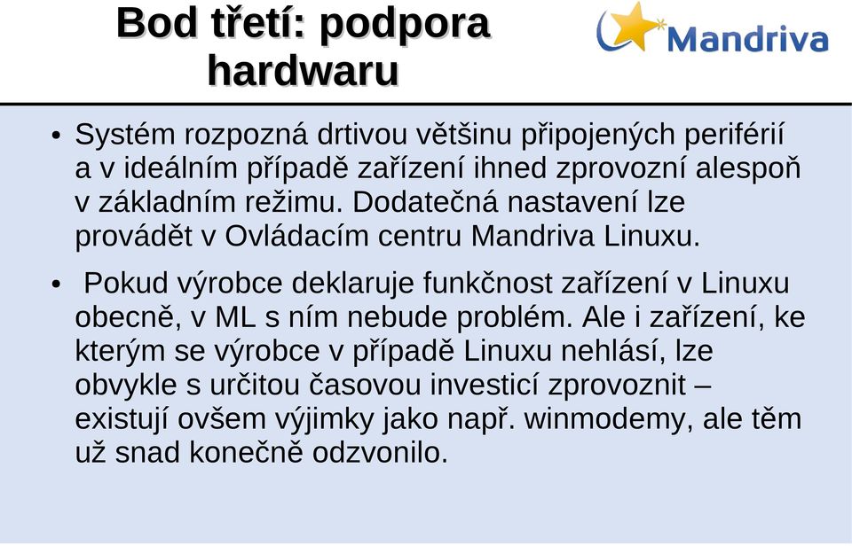 Pokud výrobce deklaruje funkčnost zařízení v Linuxu obecně, v ML s ním nebude problém.