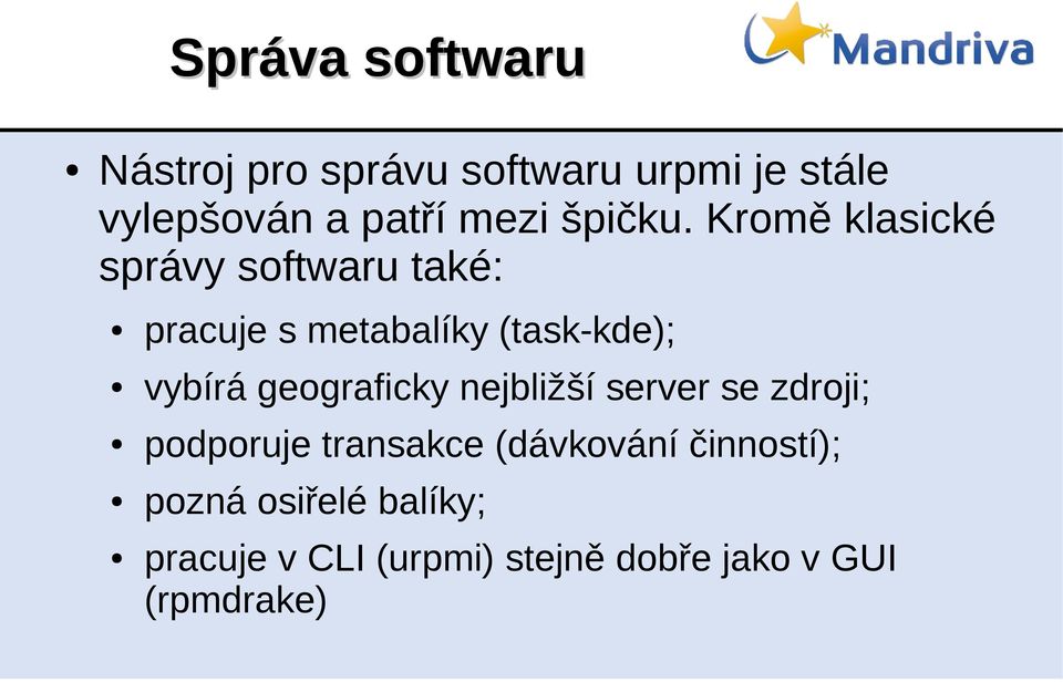 Kromě klasické správy softwaru také: pracuje s metabalíky (task-kde); vybírá