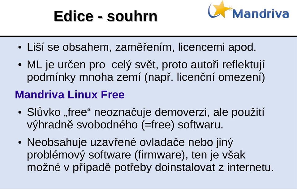 licenční omezení) Mandriva Linux Free Slůvko free neoznačuje demoverzi, ale použití výhradně