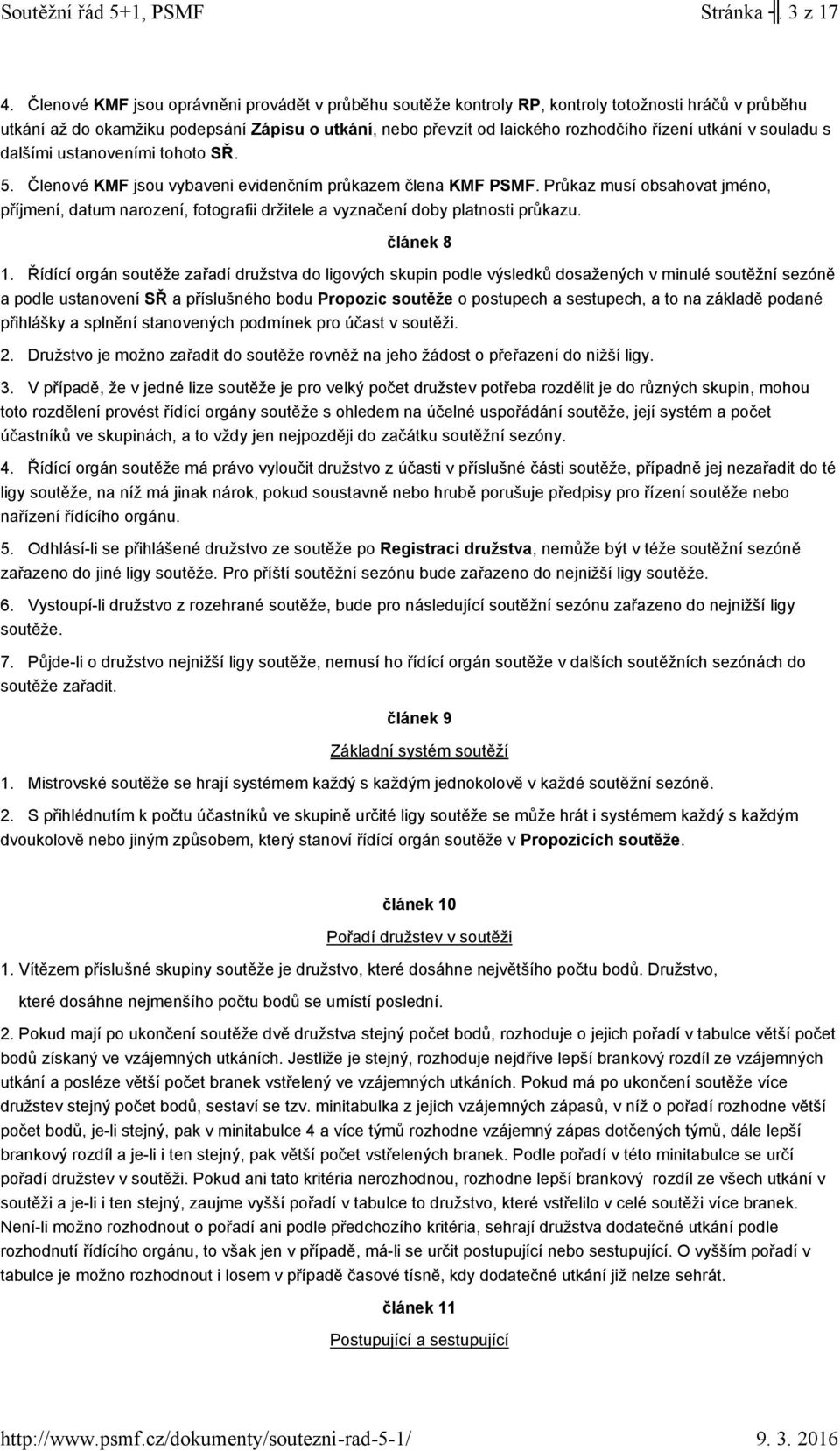 utkání v souladu s dalšími ustanoveními tohoto SŘ. 5. Členové KMF jsou vybaveni evidenčním průkazem člena KMF PSMF.