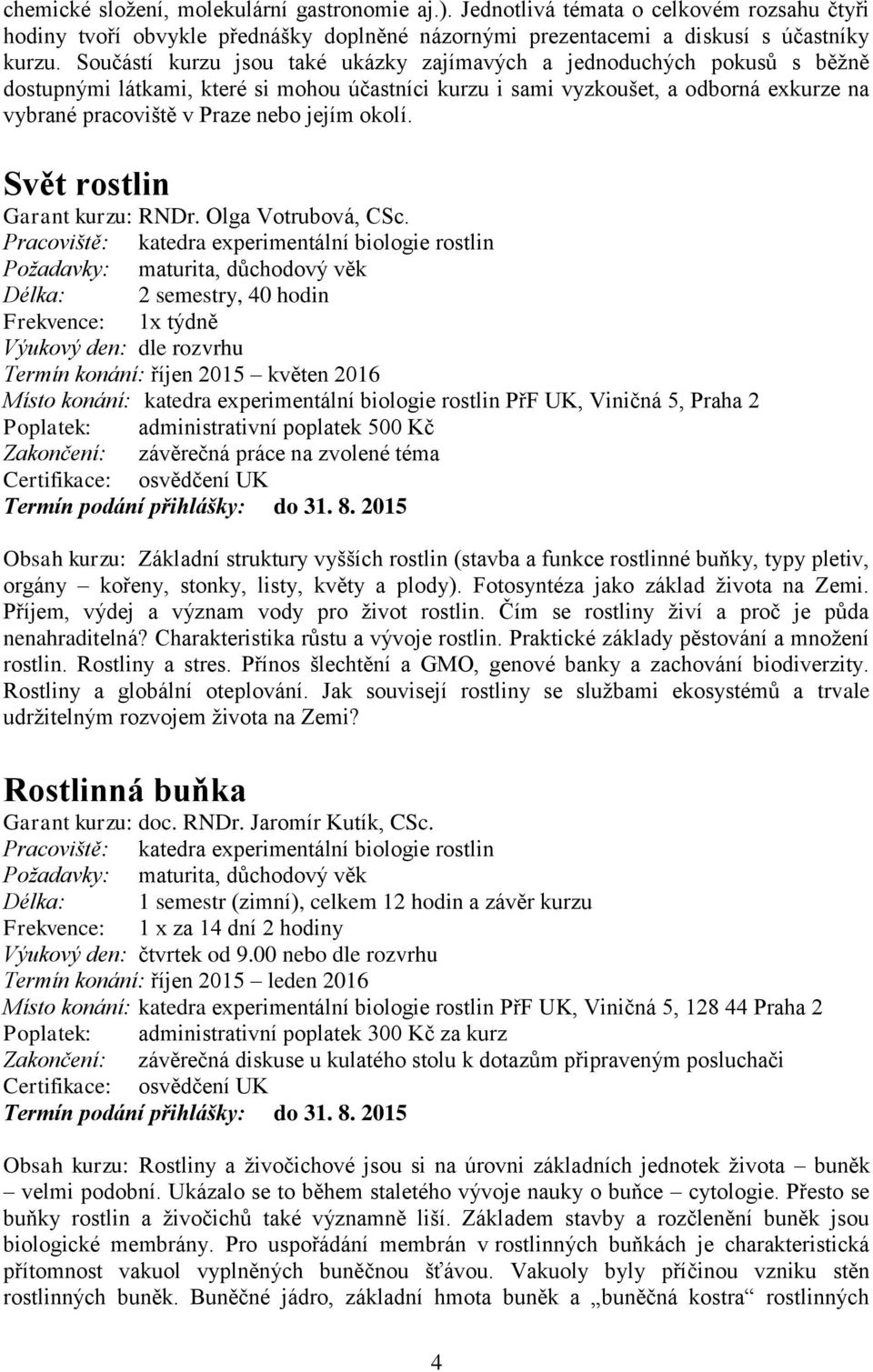 jejím okolí. Svět rostlin Garant kurzu: RNDr. Olga Votrubová, CSc.