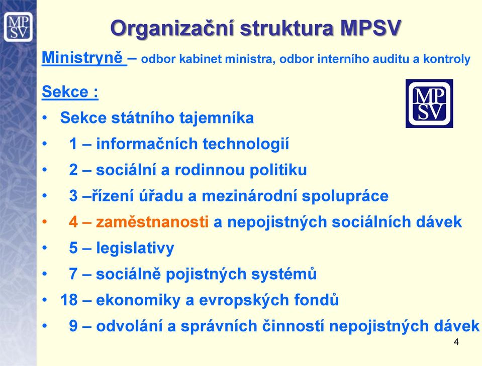 úřadu a mezinárodní spolupráce 4 zaměstnanosti a nepojistných sociálních dávek 5 legislativy 7