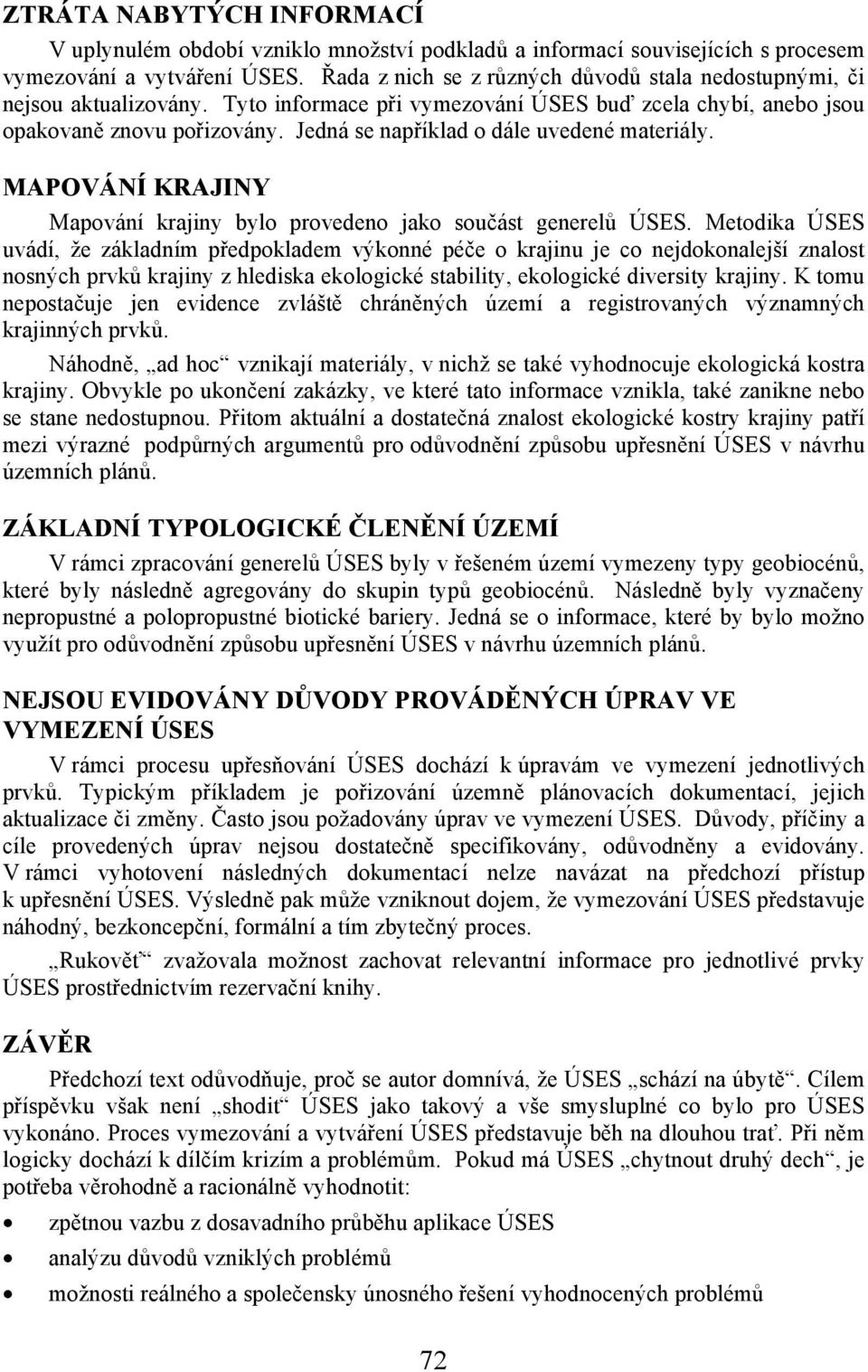Jedná se například o dále uvedené materiály. MAPOVÁNÍ KRAJINY Mapování krajiny bylo provedeno jako součást generelů ÚSES.