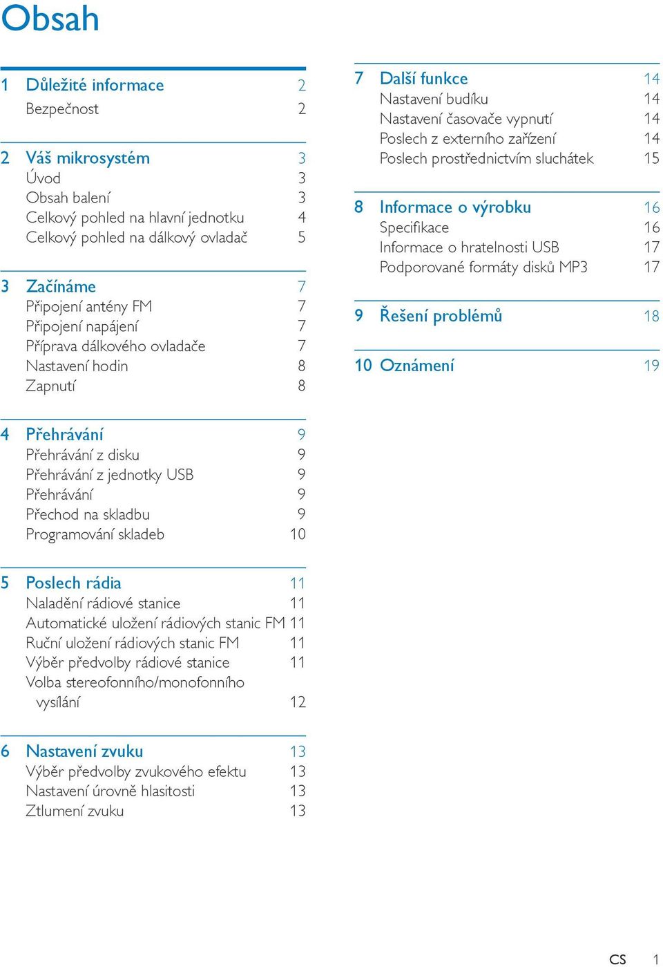 prostřednictvím sluchátek 15 8 Informace o výrobku 16 Specifikace 16 Informace o hratelnosti USB 17 Podporované formáty disků MP3 17 9 Řešení problémů 18 10 Oznámení 19 4 Přehrávání 9 Přehrávání z