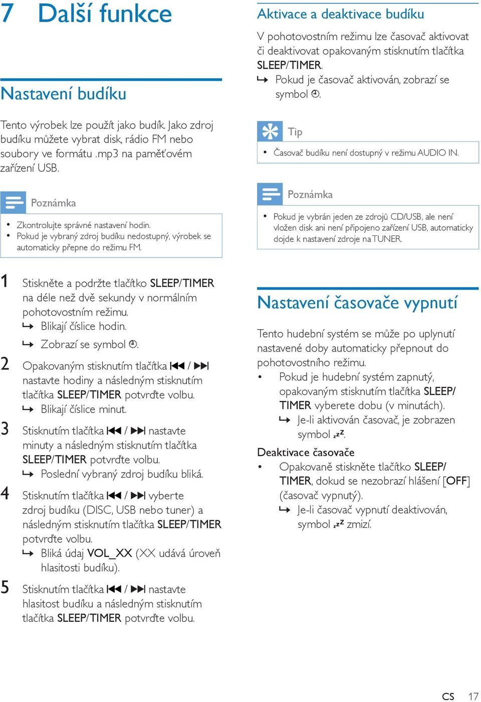 Aktivace a deaktivace budíku V pohotovostním režimu lze časovač aktivovat či deaktivovat opakovaným stisknutím tlačítka SLEEP/TIMER. Pokud je časovač aktivován, zobrazí se symbol.