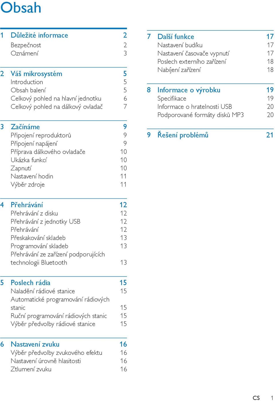 Poslech externího zařízení 18 Nabíjení zařízení 18 8 Informace o výrobku 19 Specifikace 19 Informace o hratelnosti USB 20 Podporované formáty disků MP3 20 9 Řešení problémů 21 4 Přehrávání 12