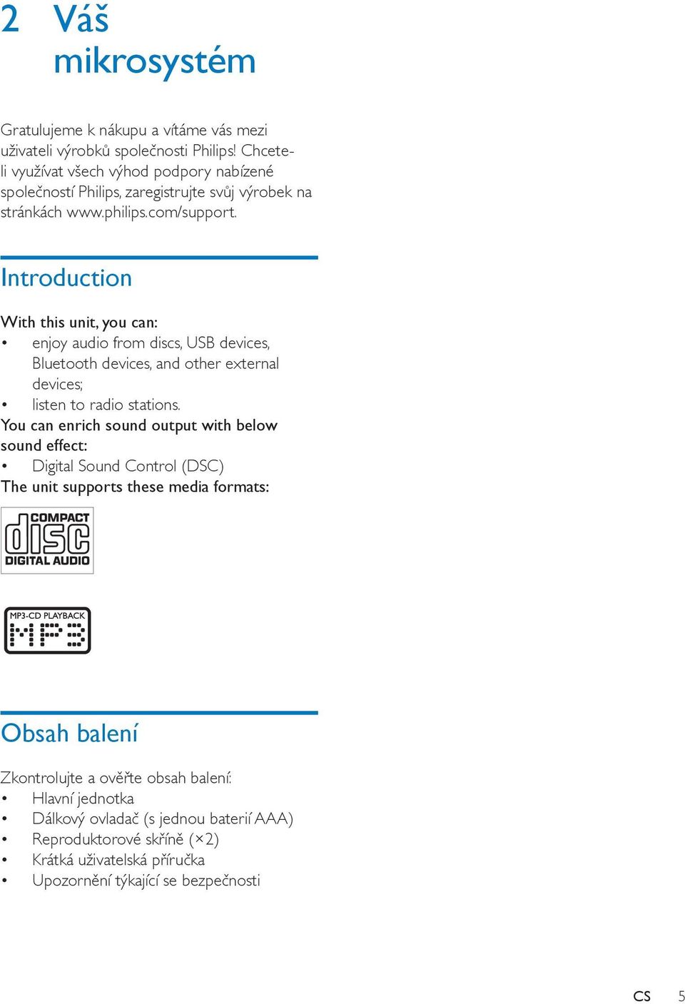 Introduction With this unit, you can: enjoy audio from discs, USB devices, Bluetooth devices, and other external devices; listen to radio stations.